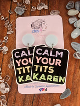 Load image into Gallery viewer, CALM YOUR TITS KAREN Dangle Earrings