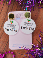 Load image into Gallery viewer, IT&#39;S BEGINNING TO FEEL A LOT LIKE FUCK THIS Dangle Earrings