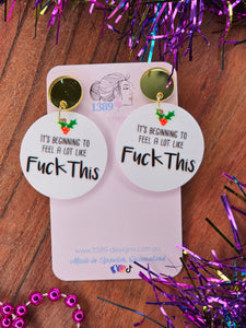 IT'S BEGINNING TO FEEL A LOT LIKE FUCK THIS Dangle Earrings