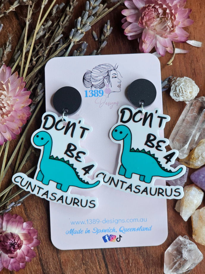 DON'T BE A C**TASAURUS Dangle Earrings