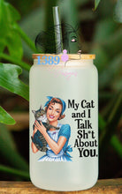 Load image into Gallery viewer, 16oz MY CAT AND I TALK SH*T ABOUT YOU Frosted Libbey Can Glass with Bamboo Lid