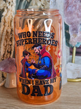 Load image into Gallery viewer, 16oz DR. STRANGE - WHO NEEDS SUPERHEROES WHEN I HAVE MY DAD Orange Can Glass with Plastic Lid