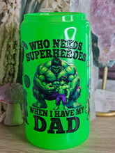 Load image into Gallery viewer, 16oz HULK - WHO NEEDS SUPERHEROES WHEN I HAVE MY DAD Neon Green Can Glass with Plastic Lid