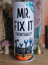 Load image into Gallery viewer, *Seconds* MR FIX IT EVENTUALLY 20oz Sublimation Tumbler