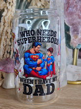 Load image into Gallery viewer, 16oz SUPERMAN - WHO NEEDS SUPERHEROES WHEN I HAVE MY DAD Clear Can Glass with Bamboo Lid