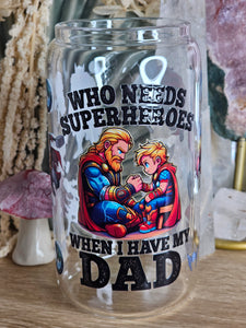 16oz THOR - WHO NEEDS SUPERHEROES WHEN I HAVE MY DAD Clear Can Glass with Bamboo Lid